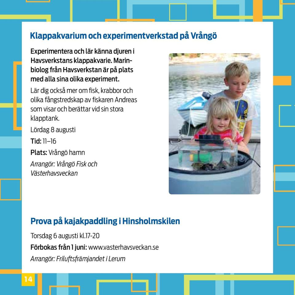 Lär dig också mer om fisk, krabbor och olika fångstredskap av fiskaren Andreas som visar och berättar vid sin stora klapptank.