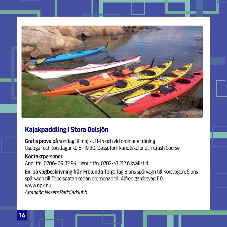 Kontaktpersoner: Anqi tfn. 0706-69 82 94, Henric tfn. 0702-47 212 6 kvällstid. Ex.