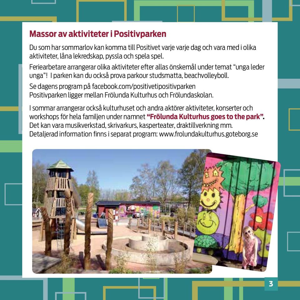 com/positivetipositivparken Positivparken ligger mellan Frölunda Kulturhus och Frölundaskolan.