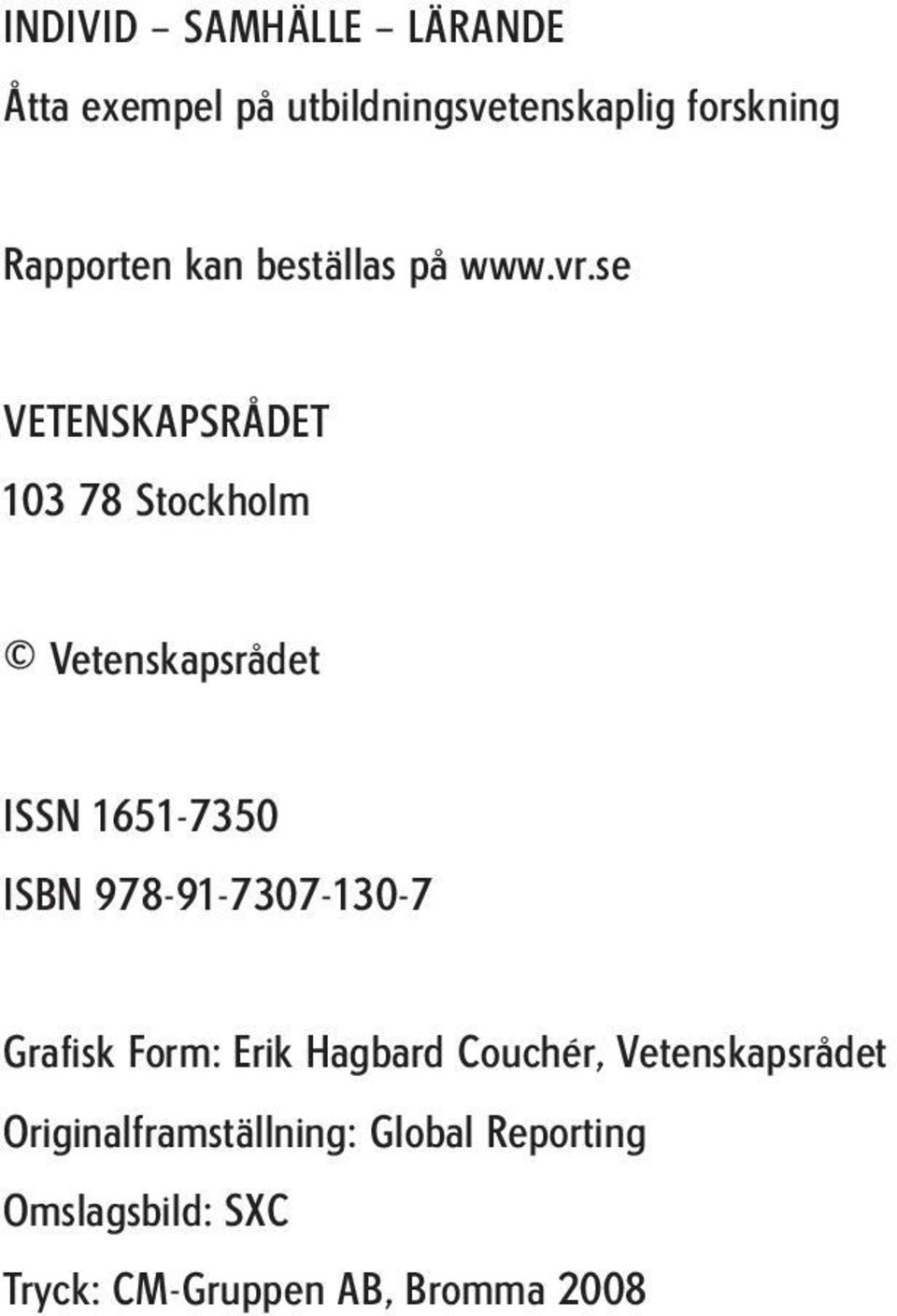 se VETENSKAPSRÅDET 103 78 Stockholm Vetenskapsrådet ISSN 1651-7350 ISBN