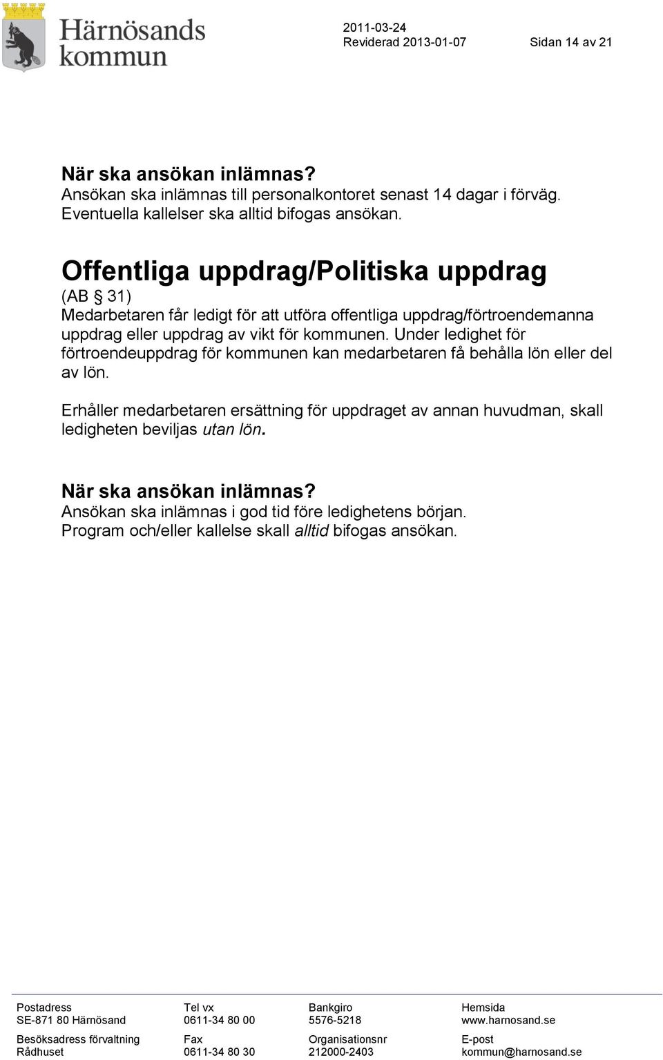 kommunen. Under ledighet för förtroendeuppdrag för kommunen kan medarbetaren få behålla lön eller del av lön.