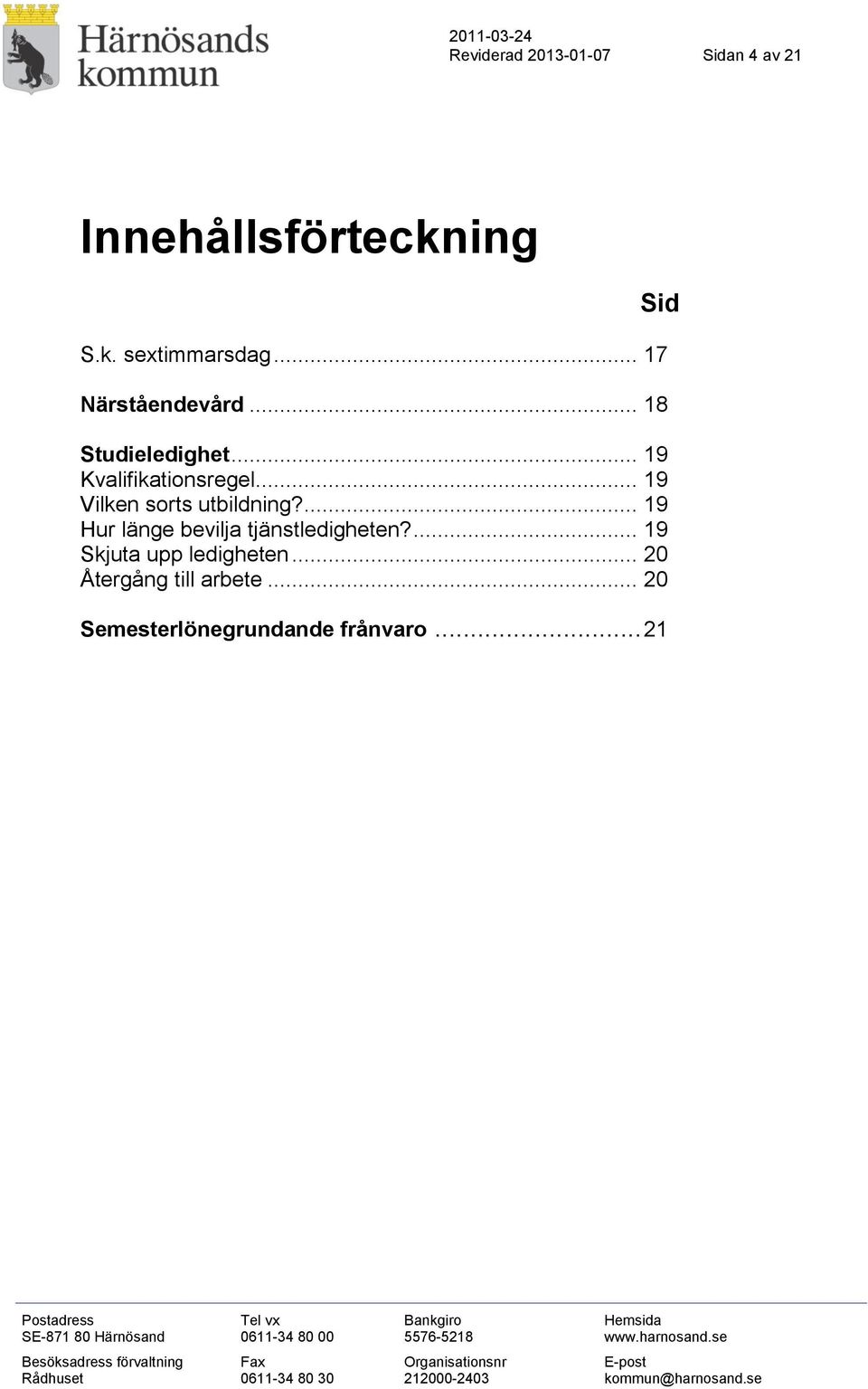 .. 19 Vilken sorts utbildning?... 19 Hur länge bevilja tjänstledigheten?