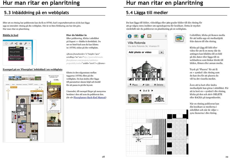 Detta är mycket värdefullt när du publicerar en planlösning på en webbplats. Bädda in kod Hur du bäddar in Efter publicering, Klicka i sidofältet på Export >> Bädda & direktlänk.