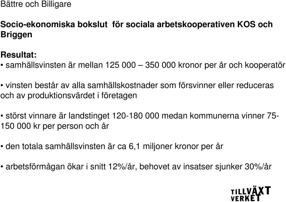 av produktionsvärdet i företagen störst vinnare är landstinget 120-180 000 medan kommunerna vinner 75-150 000 kr per person och