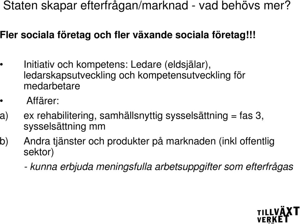 Affärer: a) ex rehabilitering, samhällsnyttig sysselsättning = fas 3, sysselsättning mm b) Andra tjänster