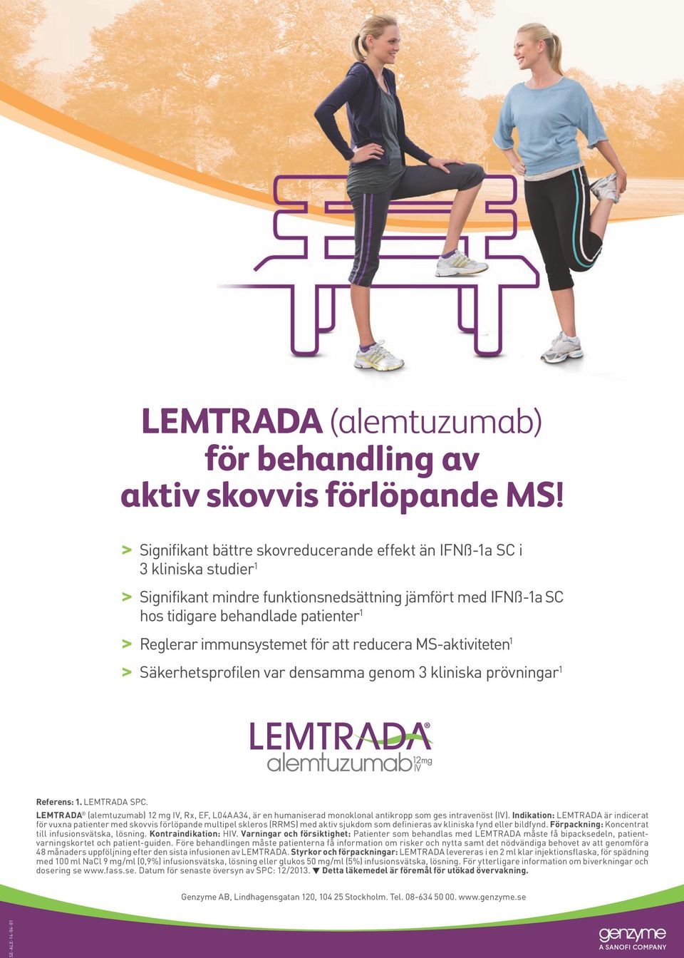 immunsystemet för att reducera MS-aktiviteten 1 Säkerhetsprofilen var densamma genom 3 kliniska prövningar 1 Referens: 1. LEMTRADA SPC.