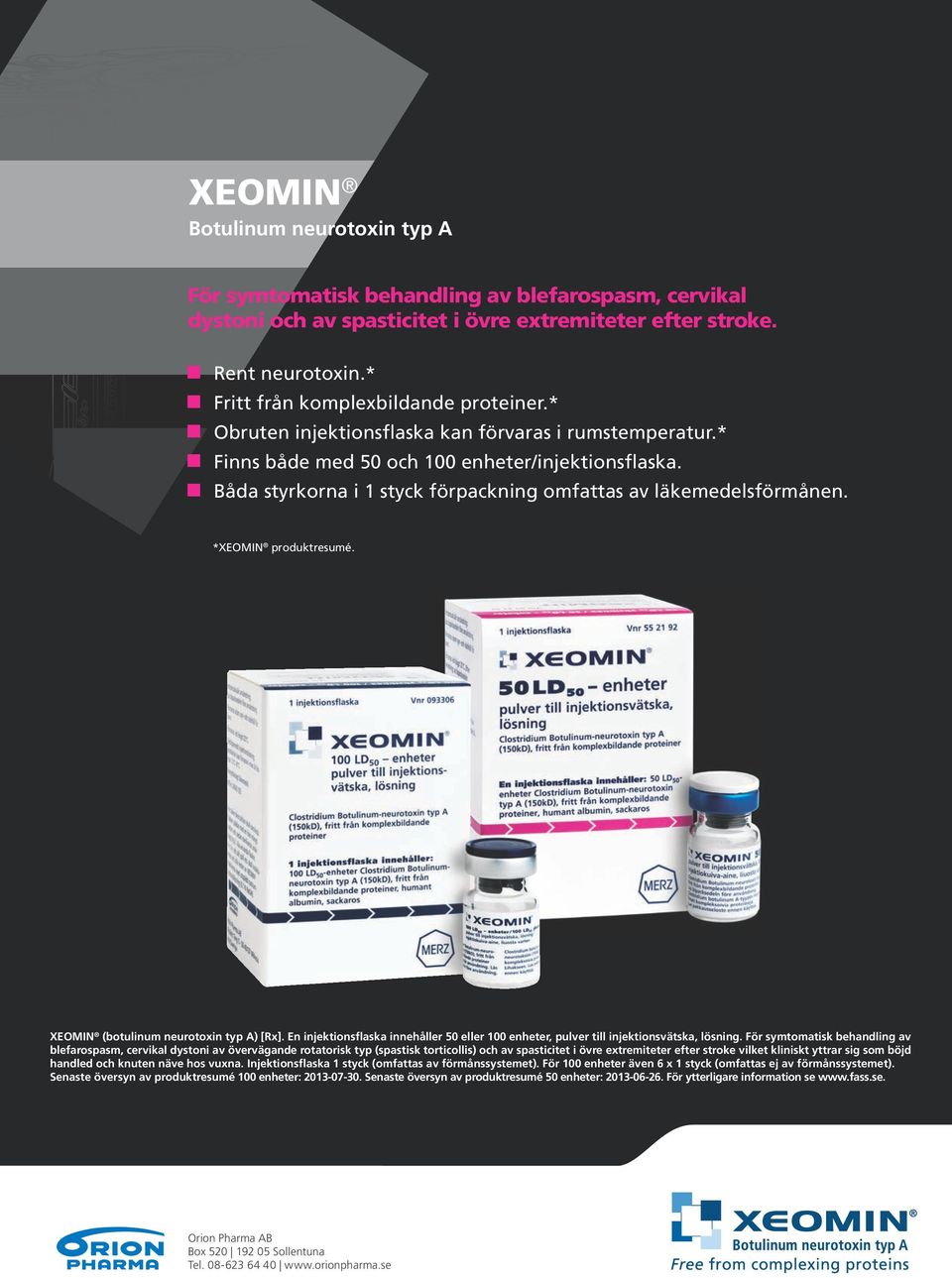 Båda styrkorna i 1 styck förpackning omfattas av läkemedelsförmånen. *XEOMIN produktresumé. XEOMIN (botulinum neurotoxin typ A) [Rx].