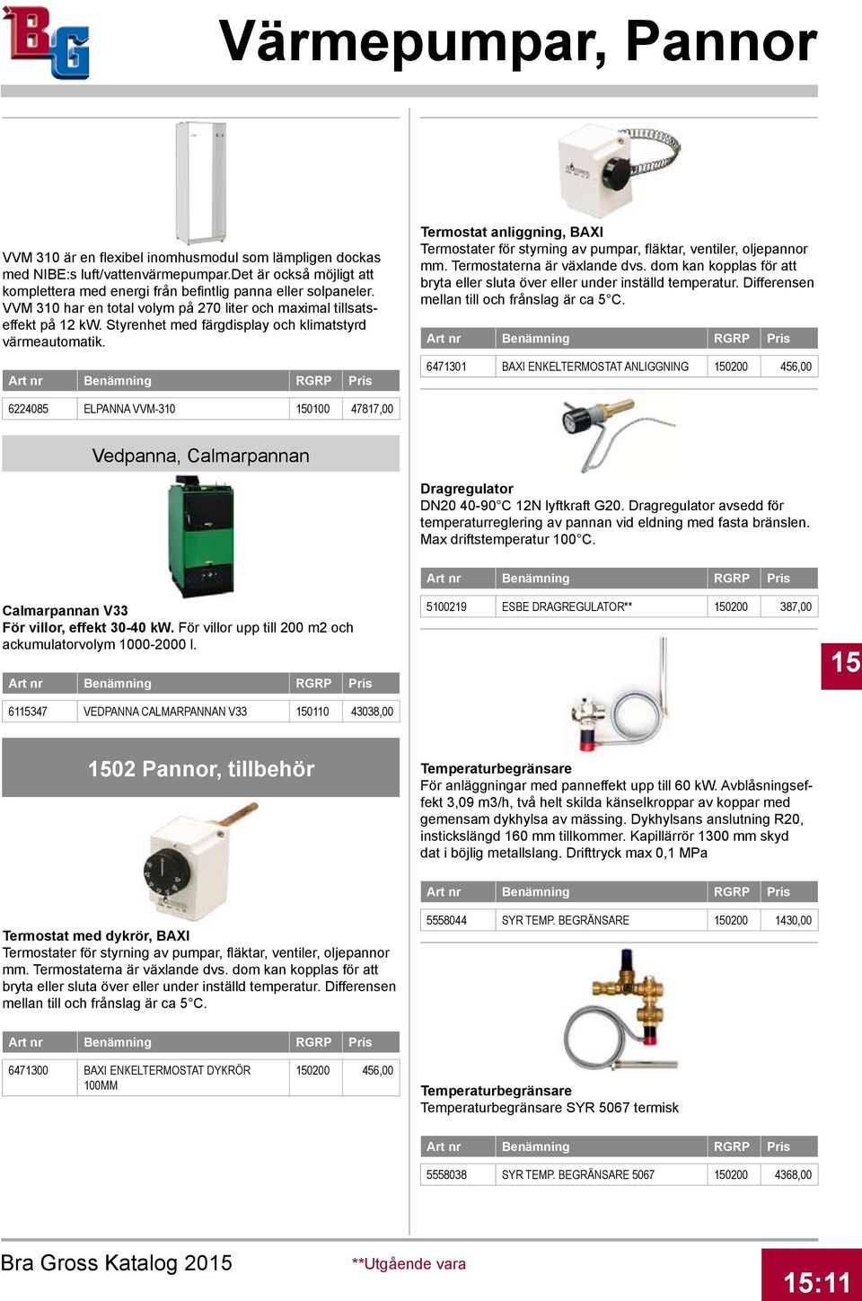 Termostat anliggning, BAXI Termostater för styrning av pumpar, fläktar, ventiler, oljepannor mm. Termostaterna är växlande dvs.