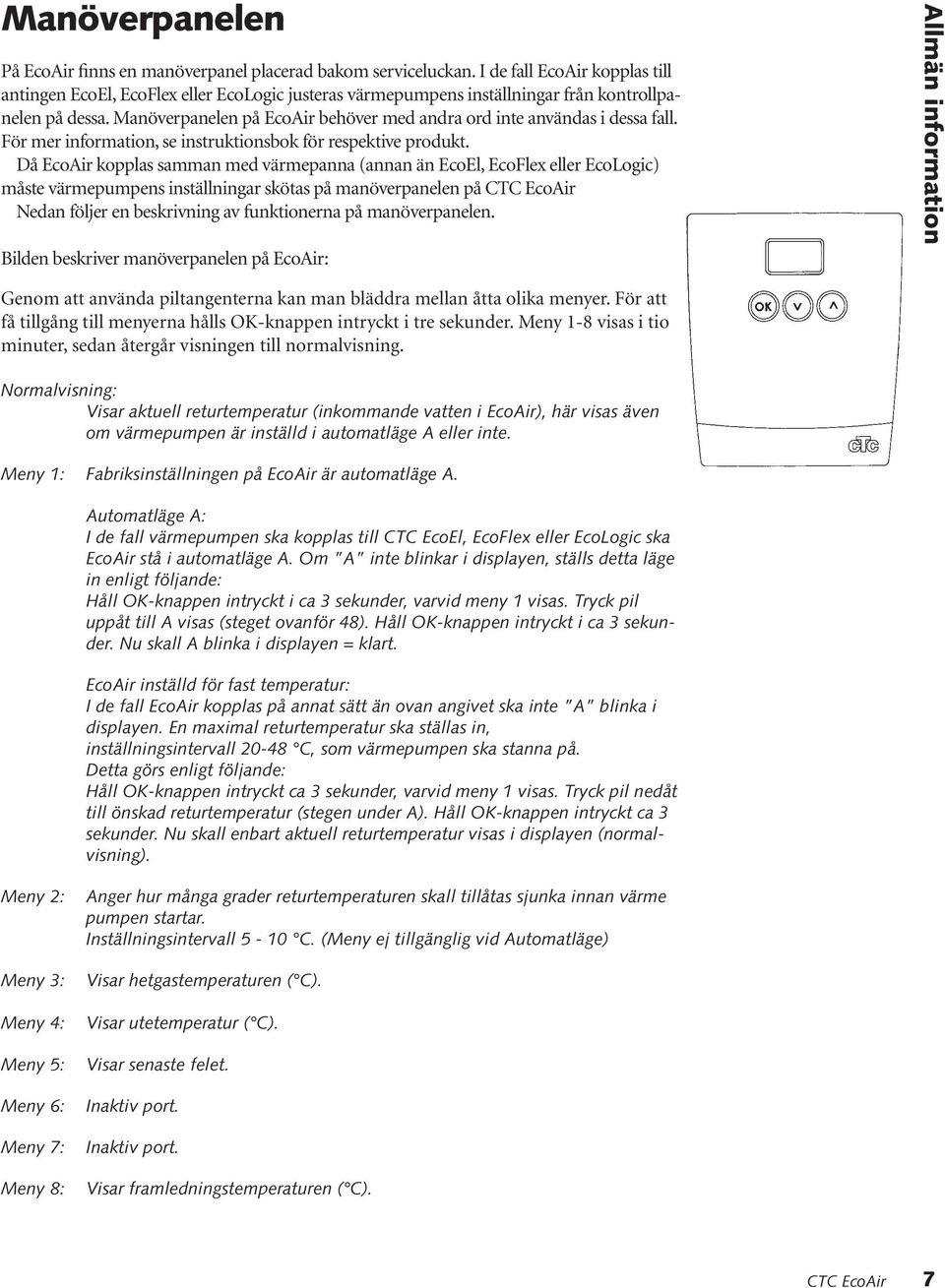 Manöverpanelen på EcoAir behöver med andra ord inte användas i dessa fall. För mer information, se instruktionsbok för respektive produkt.