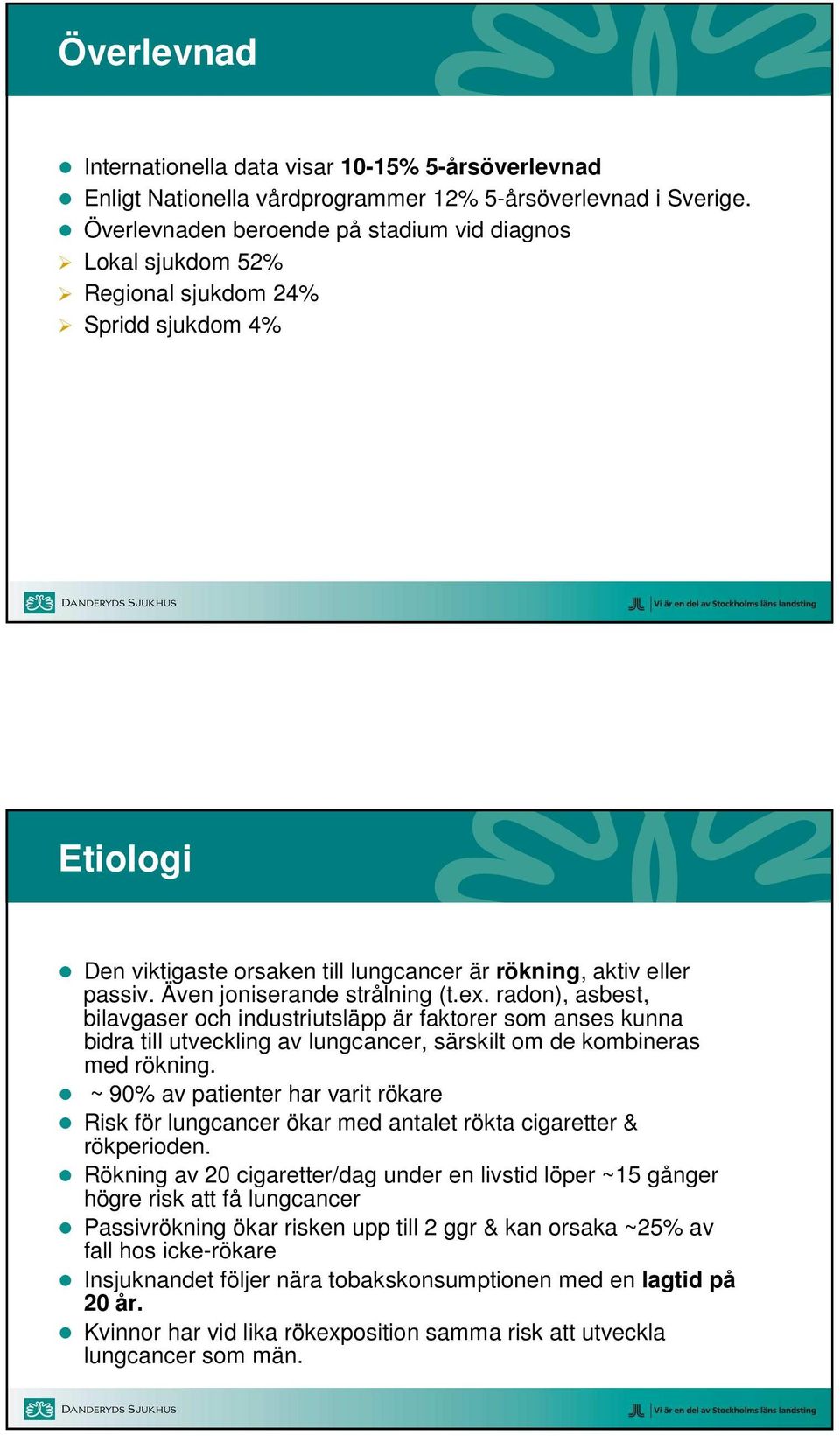 Även joniserande strålning (t.ex. radon), asbest, bilavgaser och industriutsläpp är faktorer som anses kunna bidra till utveckling av lungcancer, särskilt om de kombineras med rökning.