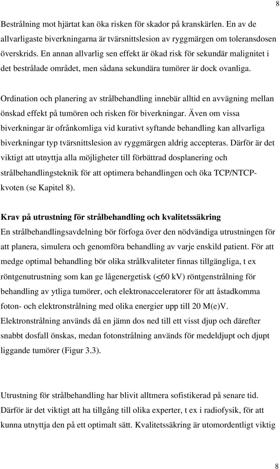 Ordination och planering av strålbehandling innebär alltid en avvägning mellan önskad effekt på tumören och risken för biverkningar.