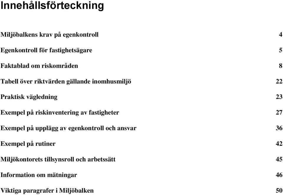 riskinventering av fastigheter 27 Exempel på upplägg av egenkontroll och ansvar 36 Exempel på rutiner 42