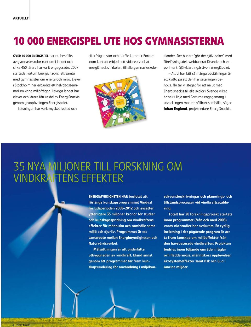 I övriga landet har elever och lärare fått ta del av EnergiSnackis genom gruppövningen Energispelet.