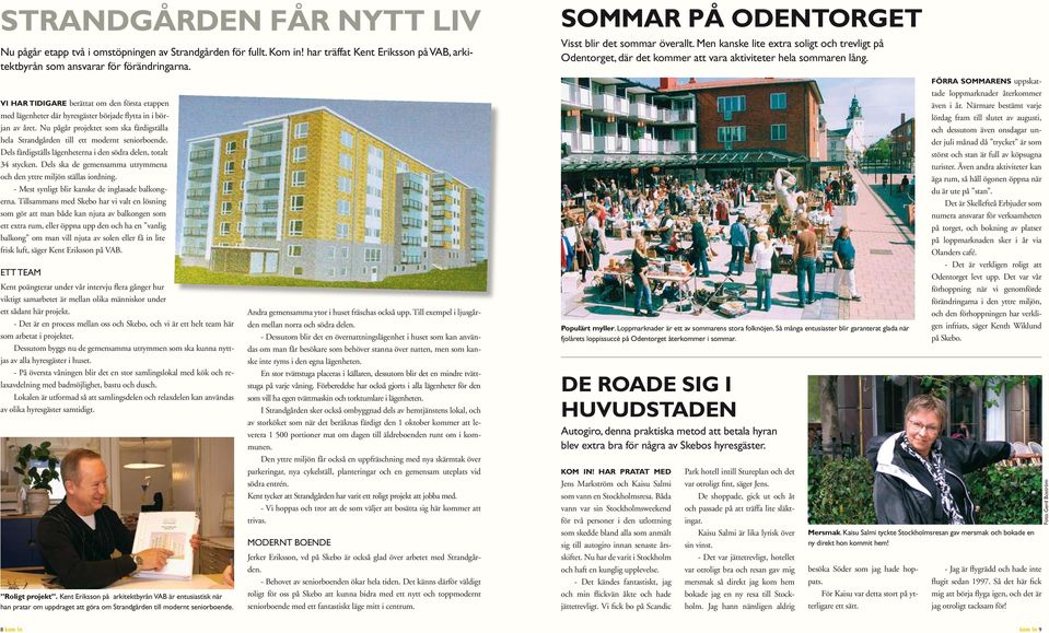 Nu pågår projektet som ska färdigställa hela Strandgården till ett modernt seniorboende. Dels färdigställs lägenheterna i den södra delen, totalt 34 stycken.