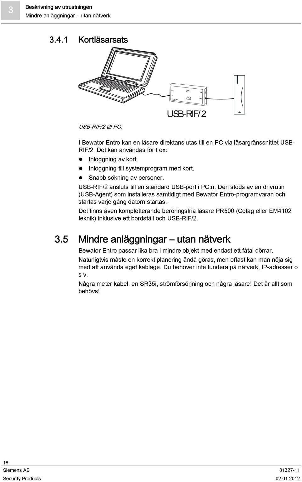 Snabb sökning av personer. USB-RIF/2 ansluts till en standard USB-port i PC:n.
