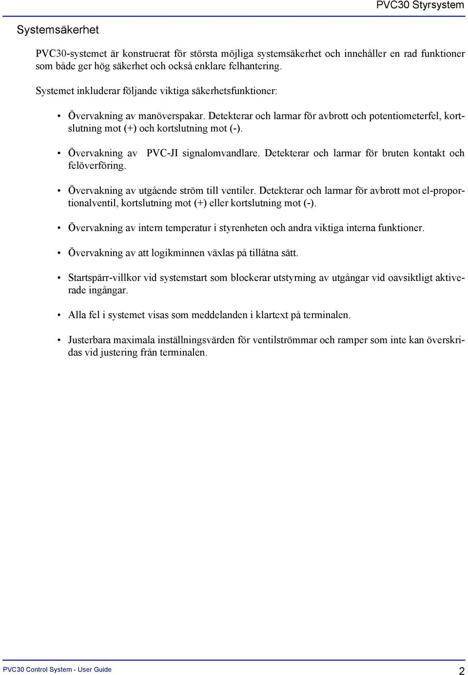 Övervakning av PVC-JI signalomvandlare. Detekterar och larmar för bruten kontakt och felöverföring. Övervakning av utgående ström till ventiler.