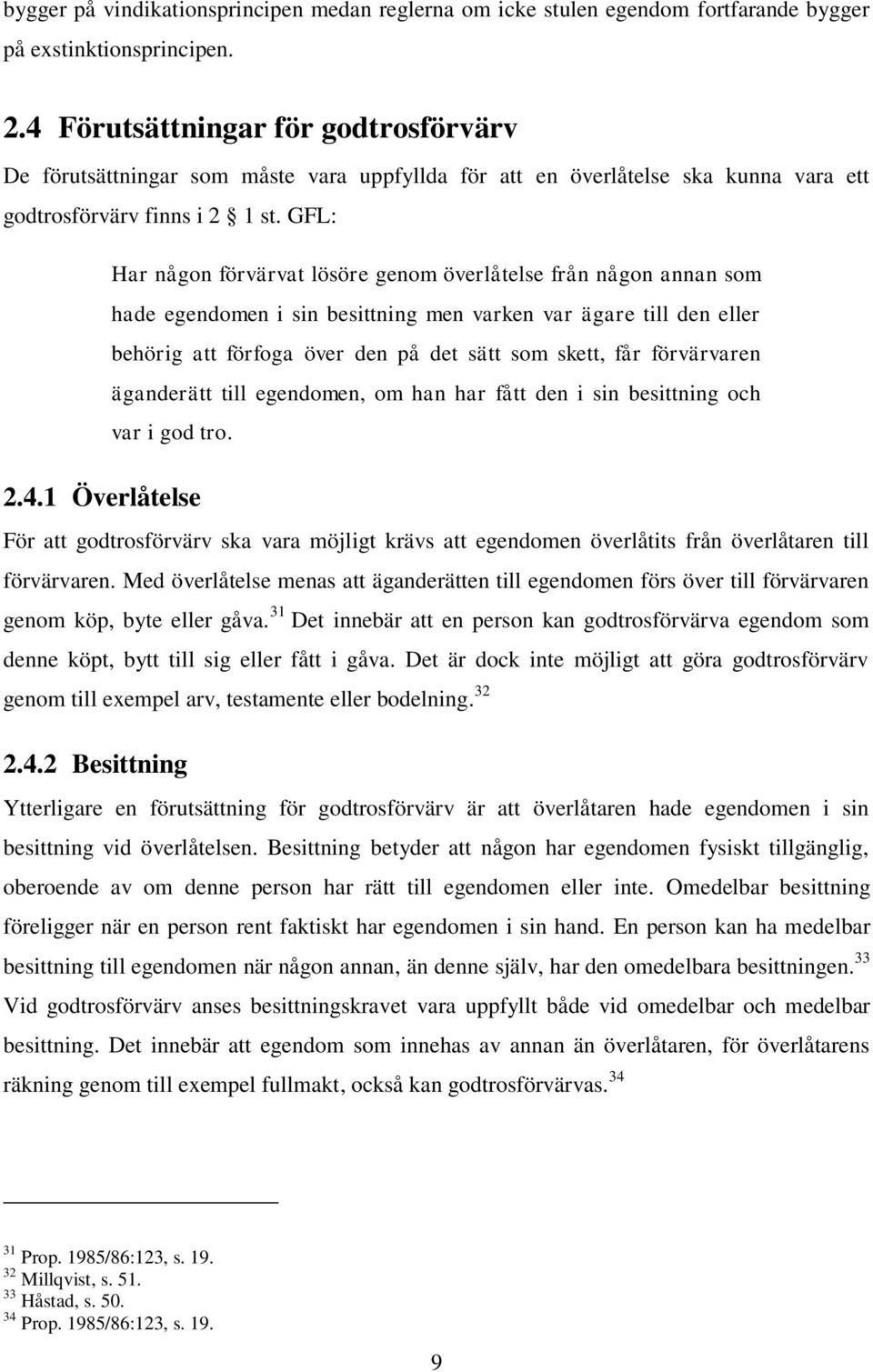 GFL: Har någon förvärvat lösöre genom överlåtelse från någon annan som hade egendomen i sin besittning men varken var ägare till den eller behörig att förfoga över den på det sätt som skett, får