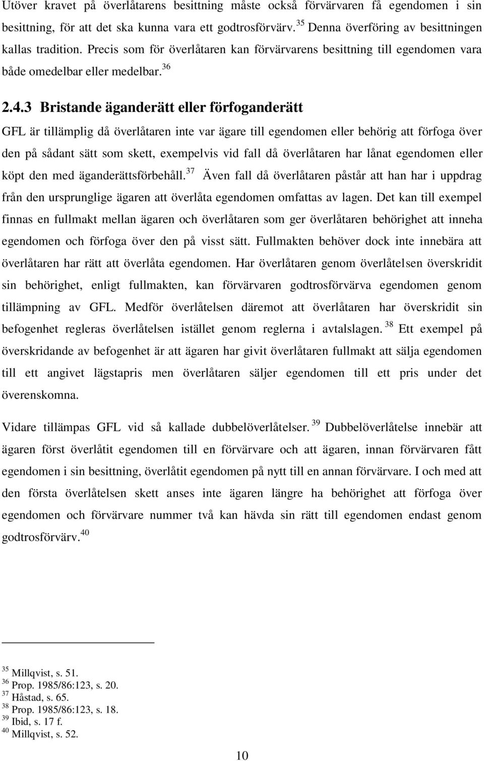 3 Bristande äganderätt eller förfoganderätt GFL är tillämplig då överlåtaren inte var ägare till egendomen eller behörig att förfoga över den på sådant sätt som skett, exempelvis vid fall då