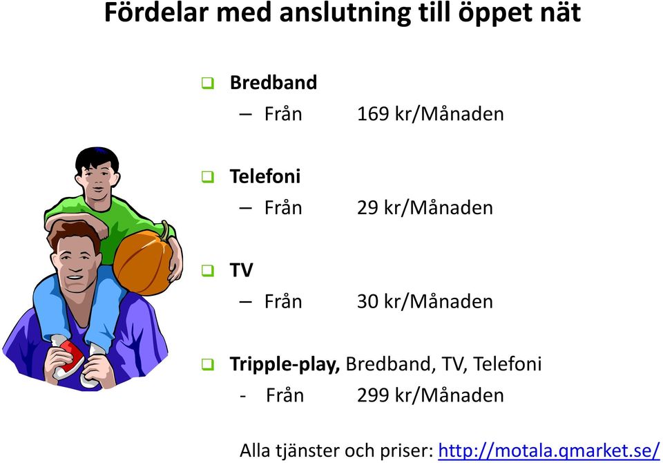 kr/månaden Tripple play, Bredband, TV, Telefoni Från 299