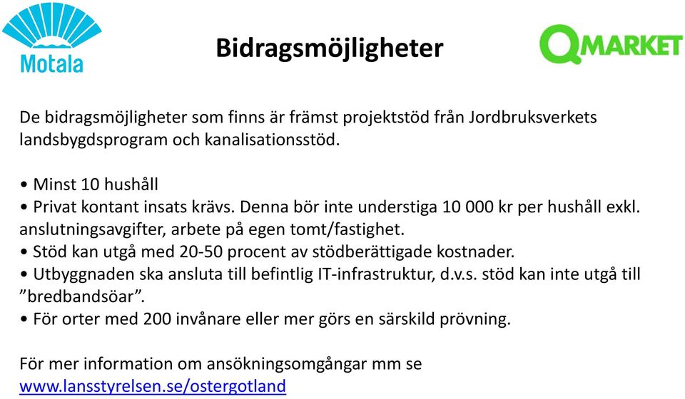 anslutningsavgifter, arbete på egen tomt/fastighet. Stöd kan utgå med 20 50 procent av stödberättigade kostnader.