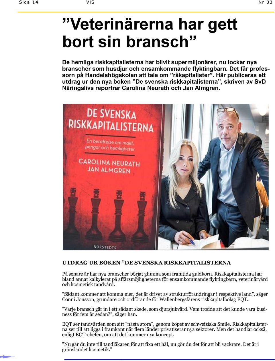 Här publiceras ett utdrag ur den nya boken De svenska riskkapitalisterna, skriven av SvD Näringslivs reportrar Carolina Neurath och Jan Almgren.