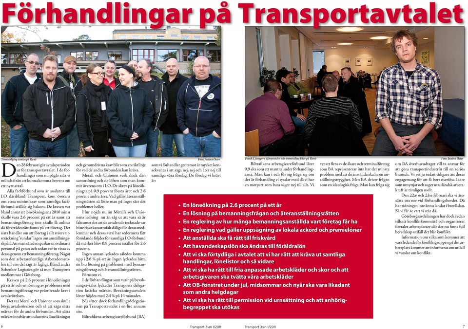 Alla fackförbund som är anslutna till LO däribland Transport, kom överens om vissa minimikrav som samtliga fackförbund ställde sig bakom.