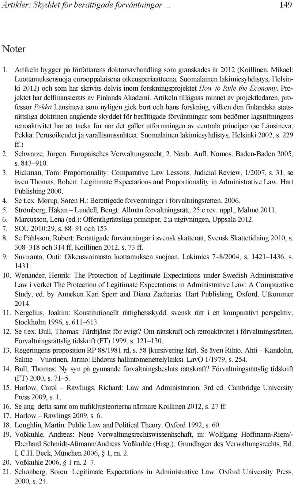 Suomalainen lakimiesyhdistys, Helsinki 2012) och som har skrivits delvis inom forskningsprojektet How to Rule the Economy. Projektet har delfinansierats av Finlands Akademi.