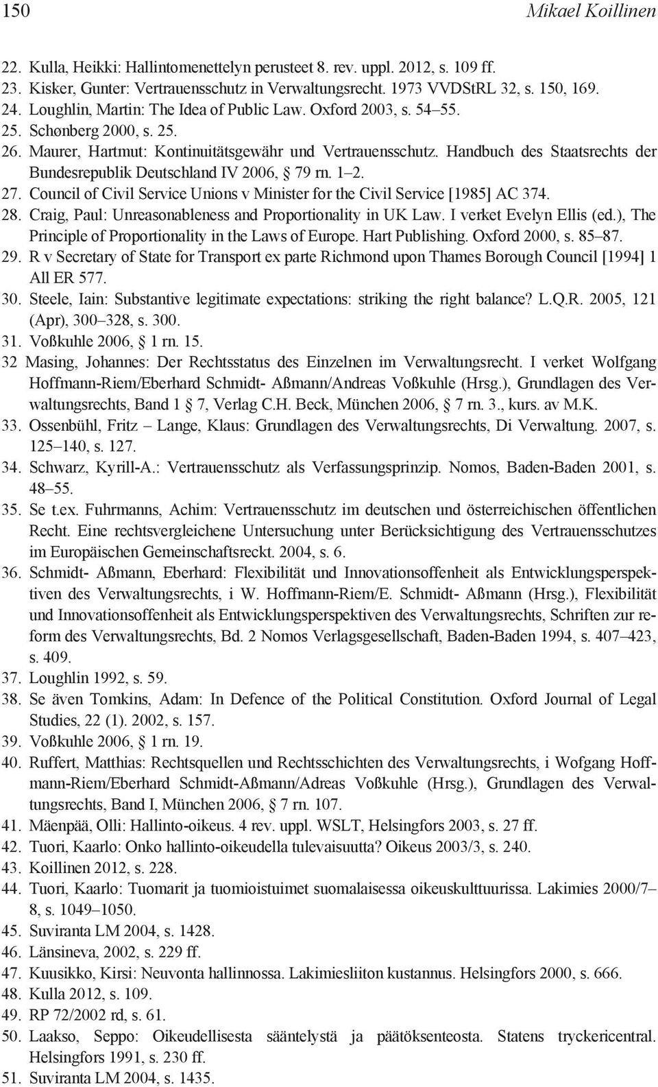 Handbuch des Staatsrechts der Bundesrepublik Deutschland IV 2006, 79 rn. 1 2. 27. Council of Civil Service Unions v Minister for the Civil Service [1985] AC 374. 28.