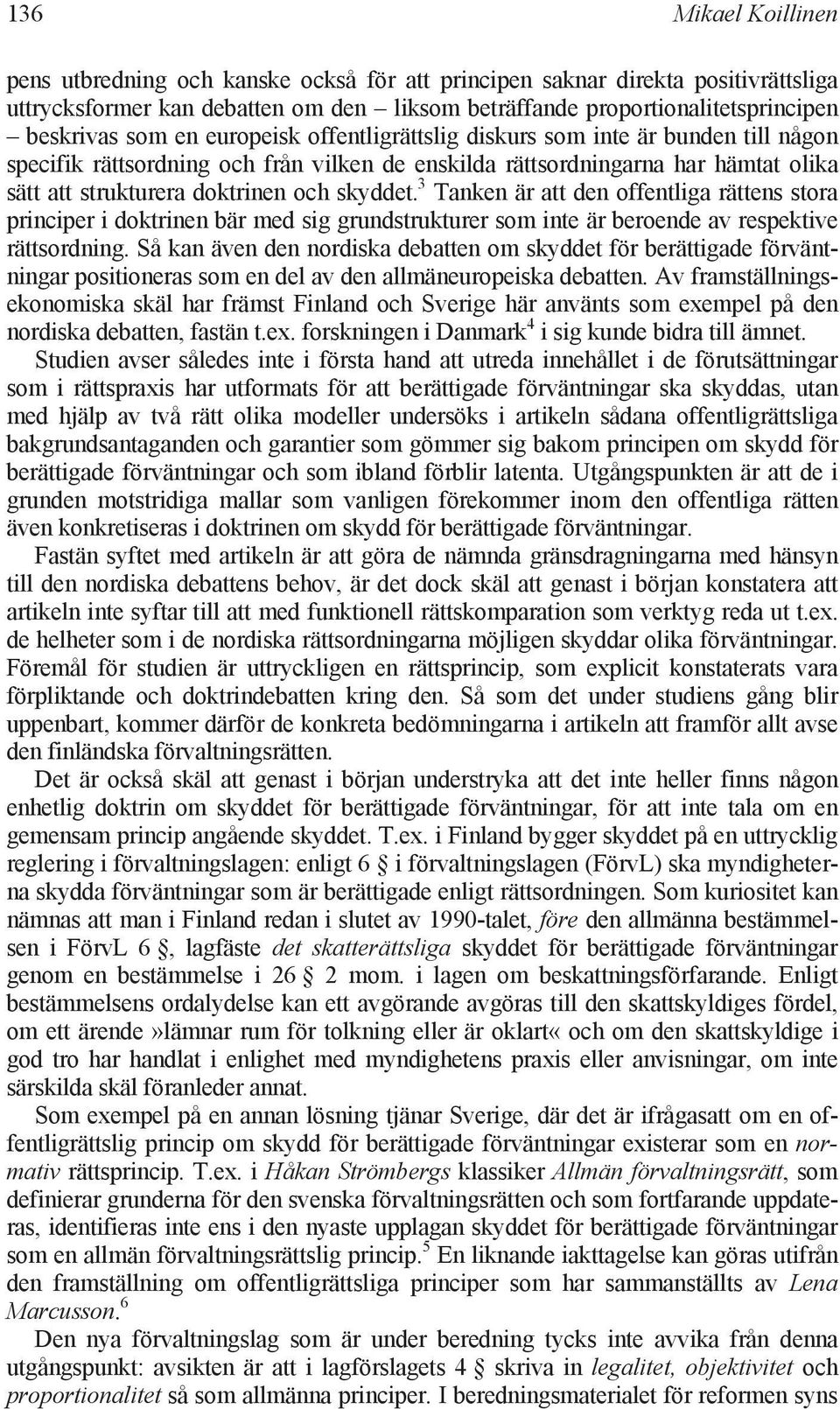 3 Tanken är att den offentliga rättens stora principer i doktrinen bär med sig grundstrukturer som inte är beroende av respektive rättsordning.