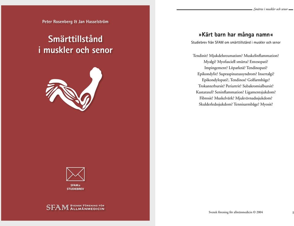 Supraspinatussyndrom? Insertalgi? Epikondylopati?, Tendinos? Golfarmbåge? Trokanterbursit? Periartrit? Subakromialbursit? Kastaraxel? Seninflammation?