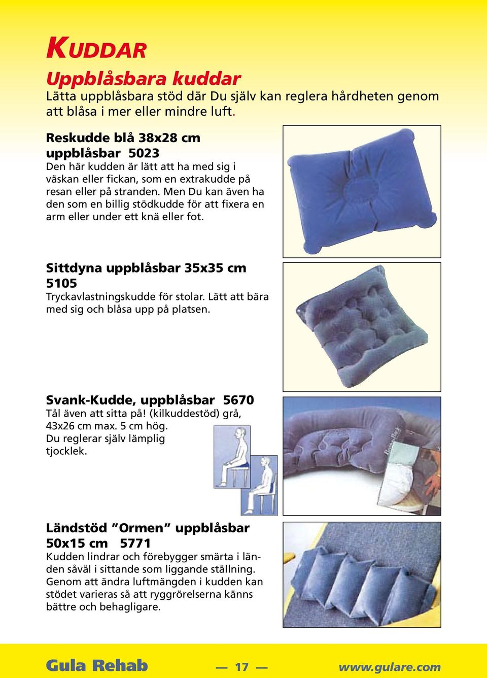 Men Du kan även ha den som en billig stödkudde för att fixera en arm eller under ett knä eller fot. Sittdyna uppblåsbar 35x35 cm 5105 Tryckavlastningskudde för stolar.