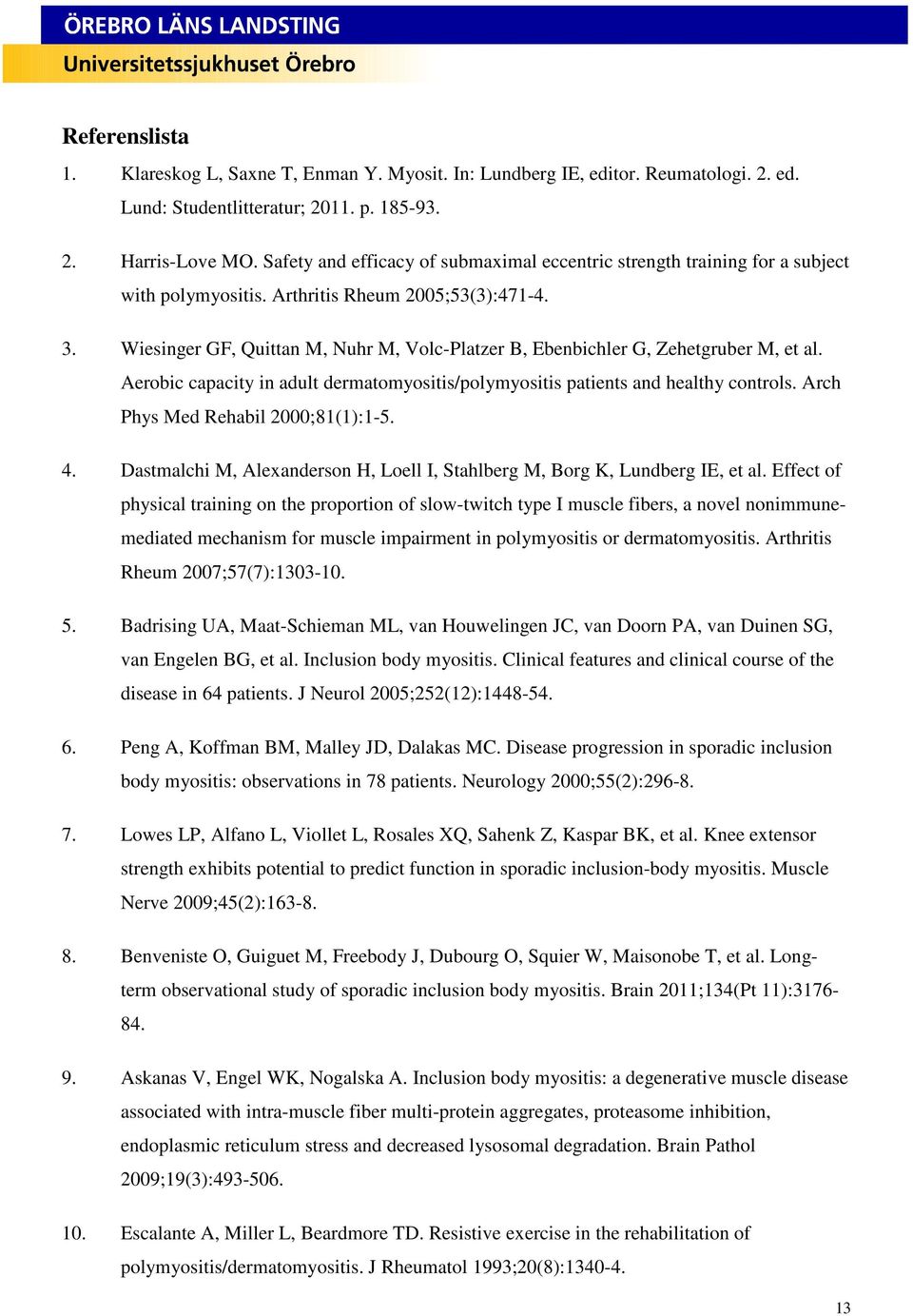 Wiesinger GF, Quittan M, Nuhr M, Volc-Platzer B, Ebenbichler G, Zehetgruber M, et al. Aerobic capacity in adult dermatomyositis/polymyositis patients and healthy controls.