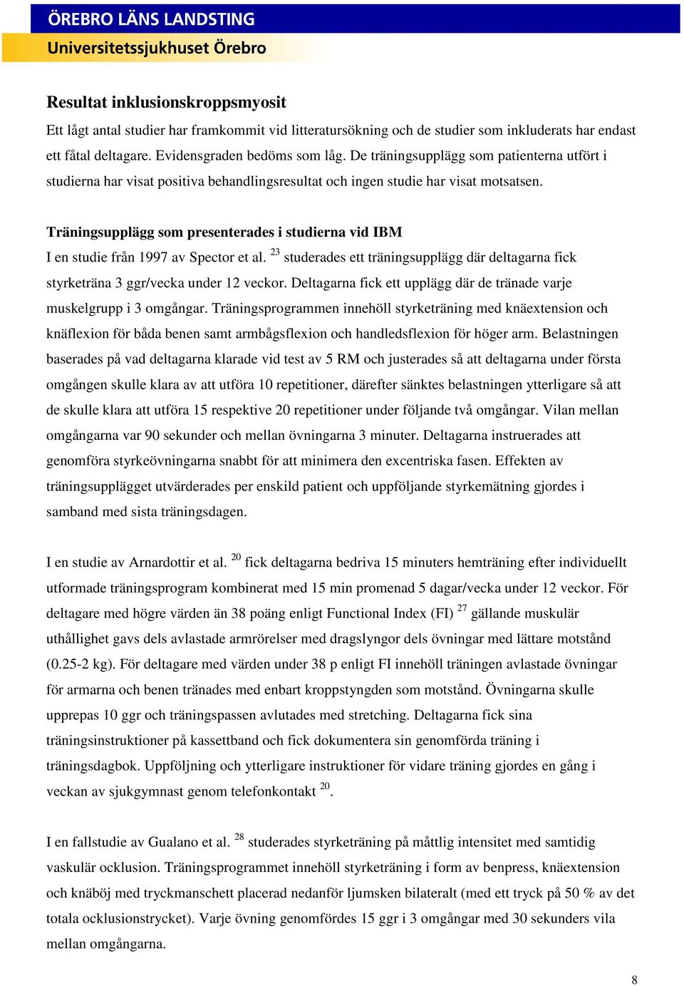 Träningsupplägg som presenterades i studierna vid IBM I en studie från 1997 av Spector et al. 23 studerades ett träningsupplägg där deltagarna fick styrketräna 3 ggr/vecka under 12 veckor.