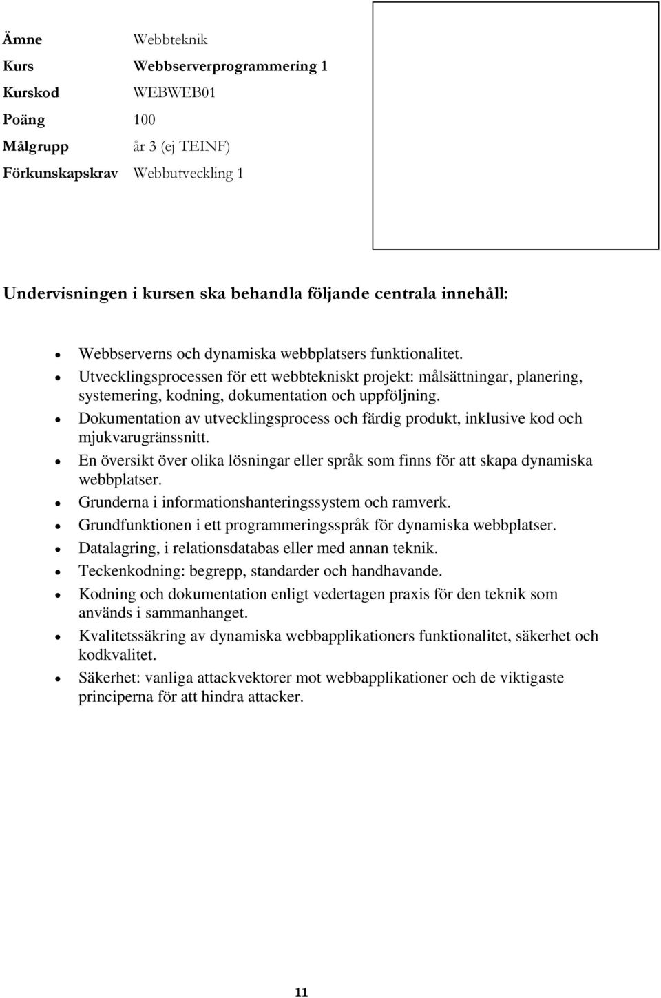 Dokumentation av utvecklingsprocess och färdig produkt, inklusive kod och mjukvarugränssnitt. En översikt över olika lösningar eller språk som finns för att skapa dynamiska webbplatser.