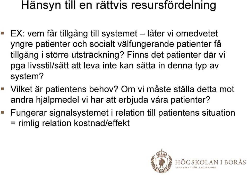 Finns det patienter där vi pga livsstil/sätt att leva inte kan sätta in denna typ av system?