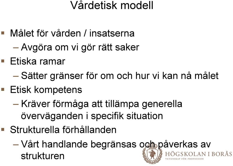 Kräver förmåga att tillämpa generella överväganden i specifik situation