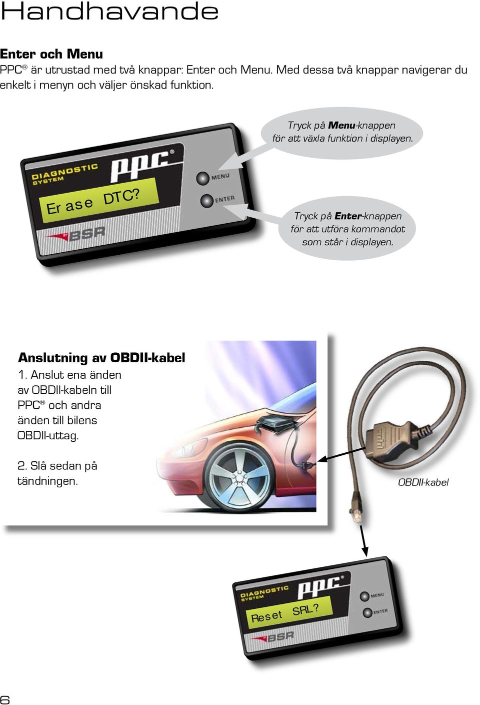 Tryck på Menu-knappen för att växla funktion i displayen. Erase DTC?