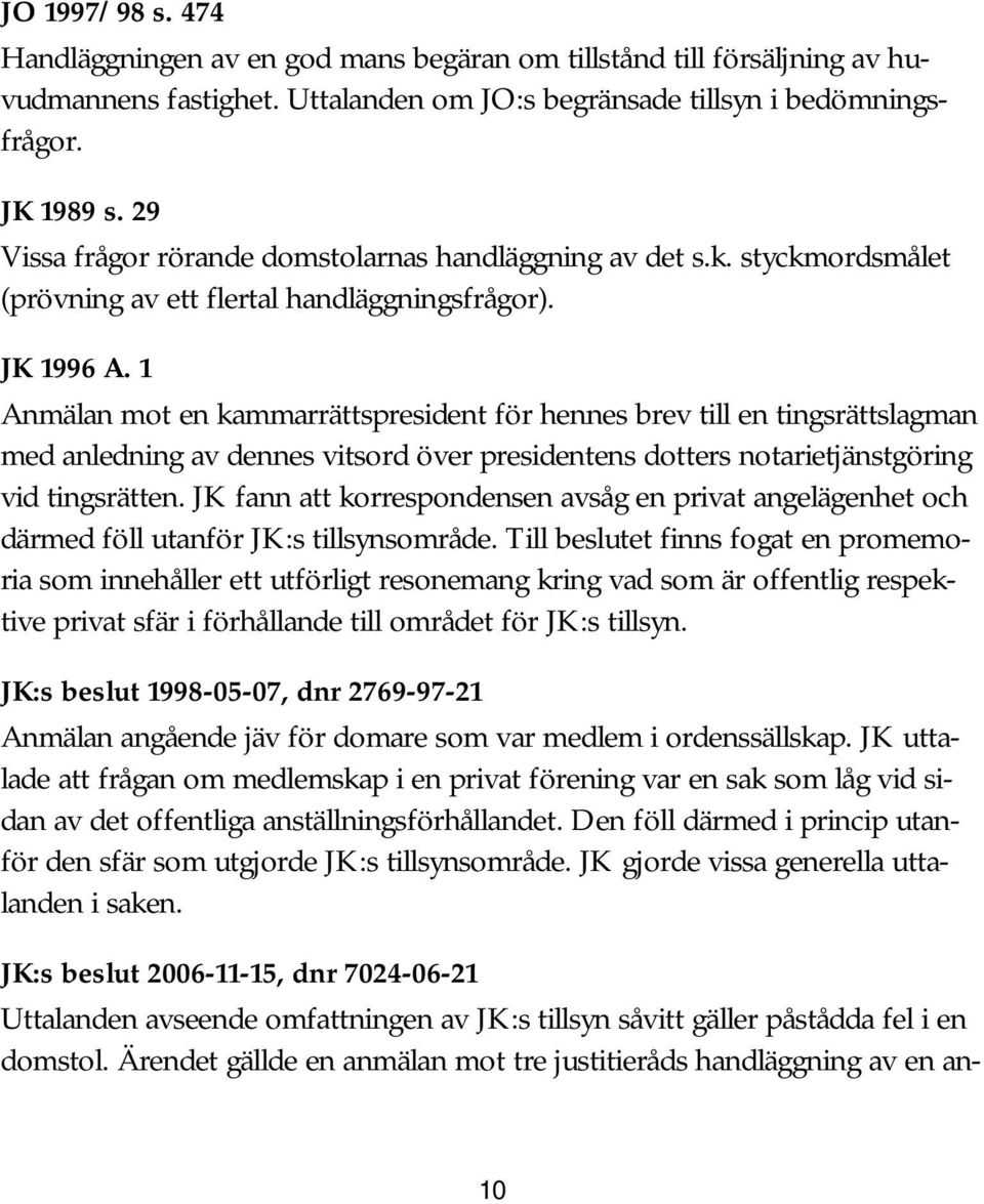 1 Anmälan mot en kammarrättspresident för hennes brev till en tingsrättslagman med anledning av dennes vitsord över presidentens dotters notarietjänstgöring vid tingsrätten.