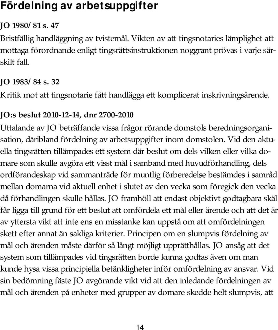 32 Kritik mot att tingsnotarie fått handlägga ett komplicerat inskrivningsärende.