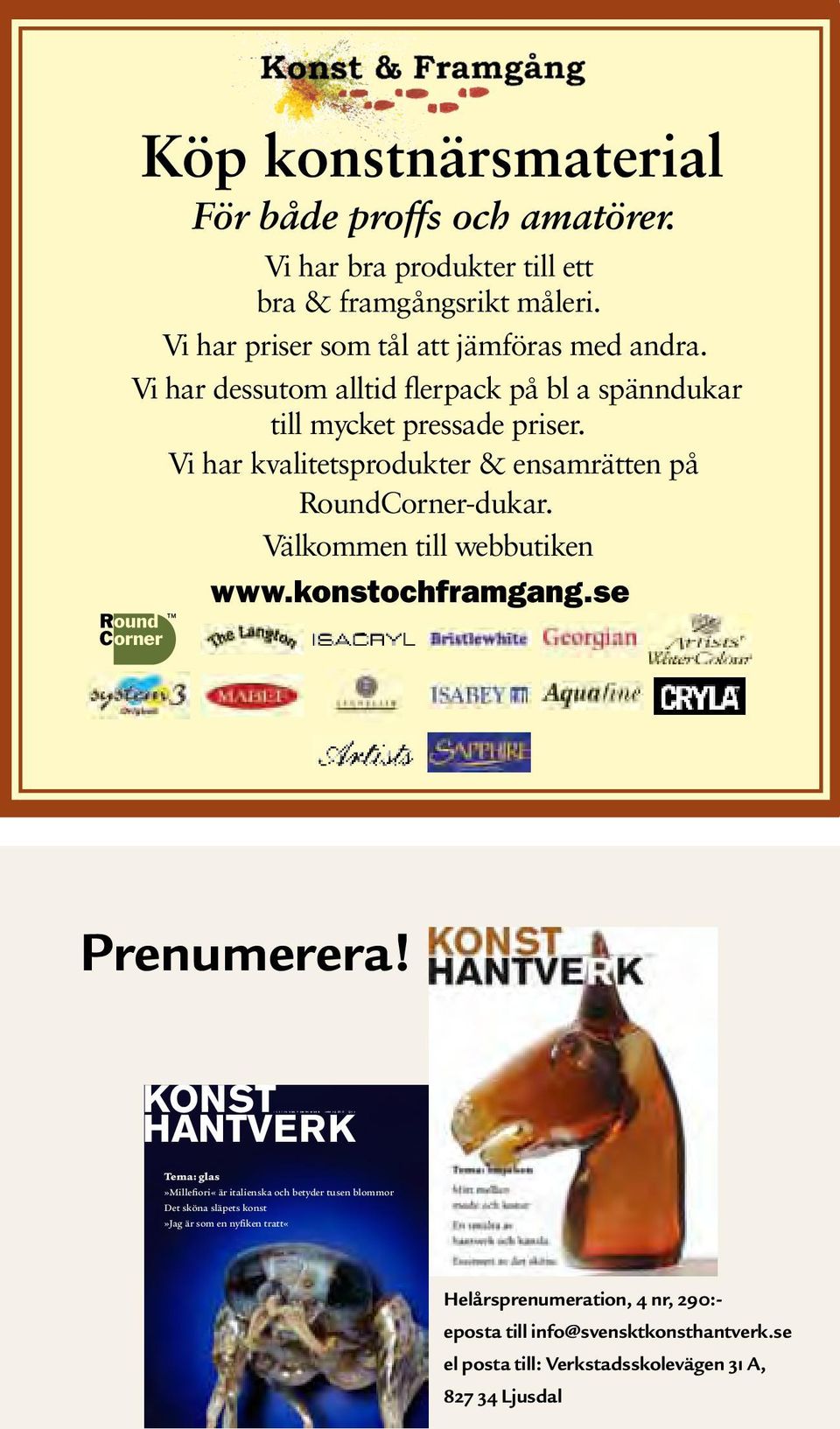 Välkommen till webbutiken www.konstochframgang.se Prenumerera!