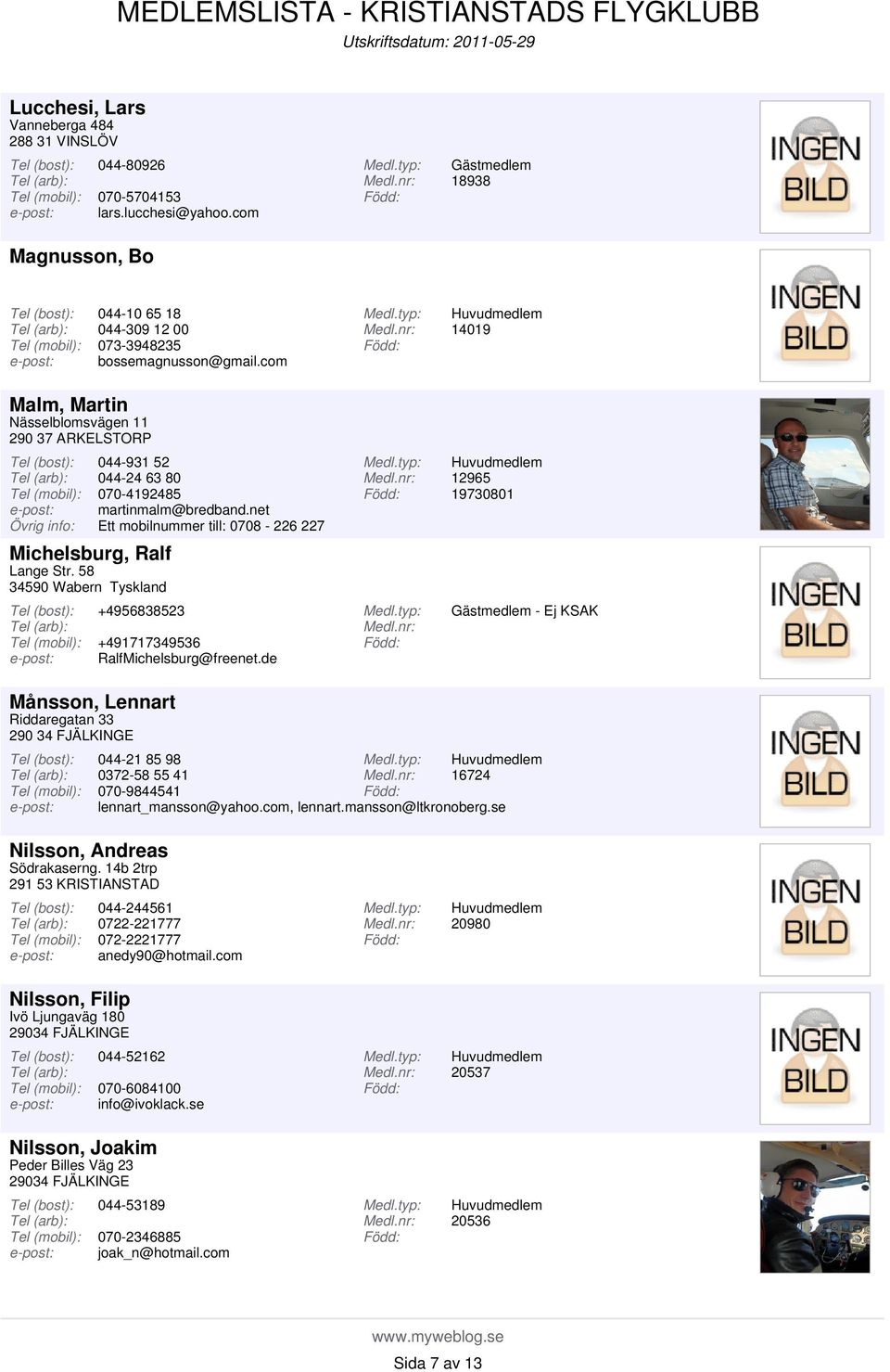 net Ett mobilnummer till: 0708-226 227 +4956838523 +491717349536 RalfMichelsburg@freenet.