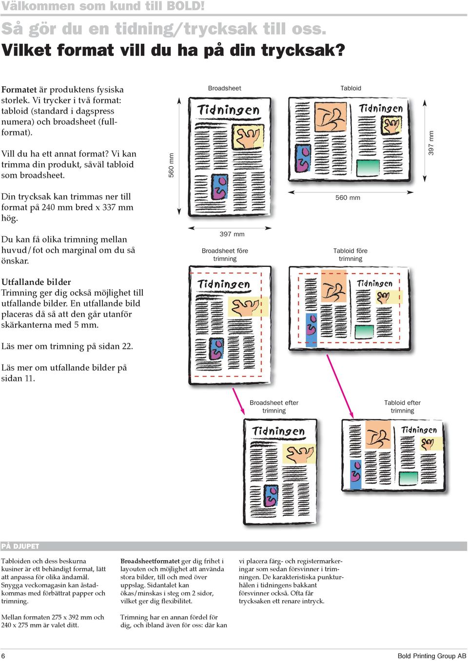 Du kan få olika trimning mellan huvud/fot och marginal om du så önskar. Utfallande bilder Trimning ger dig också möjlighet till utfallande bilder.