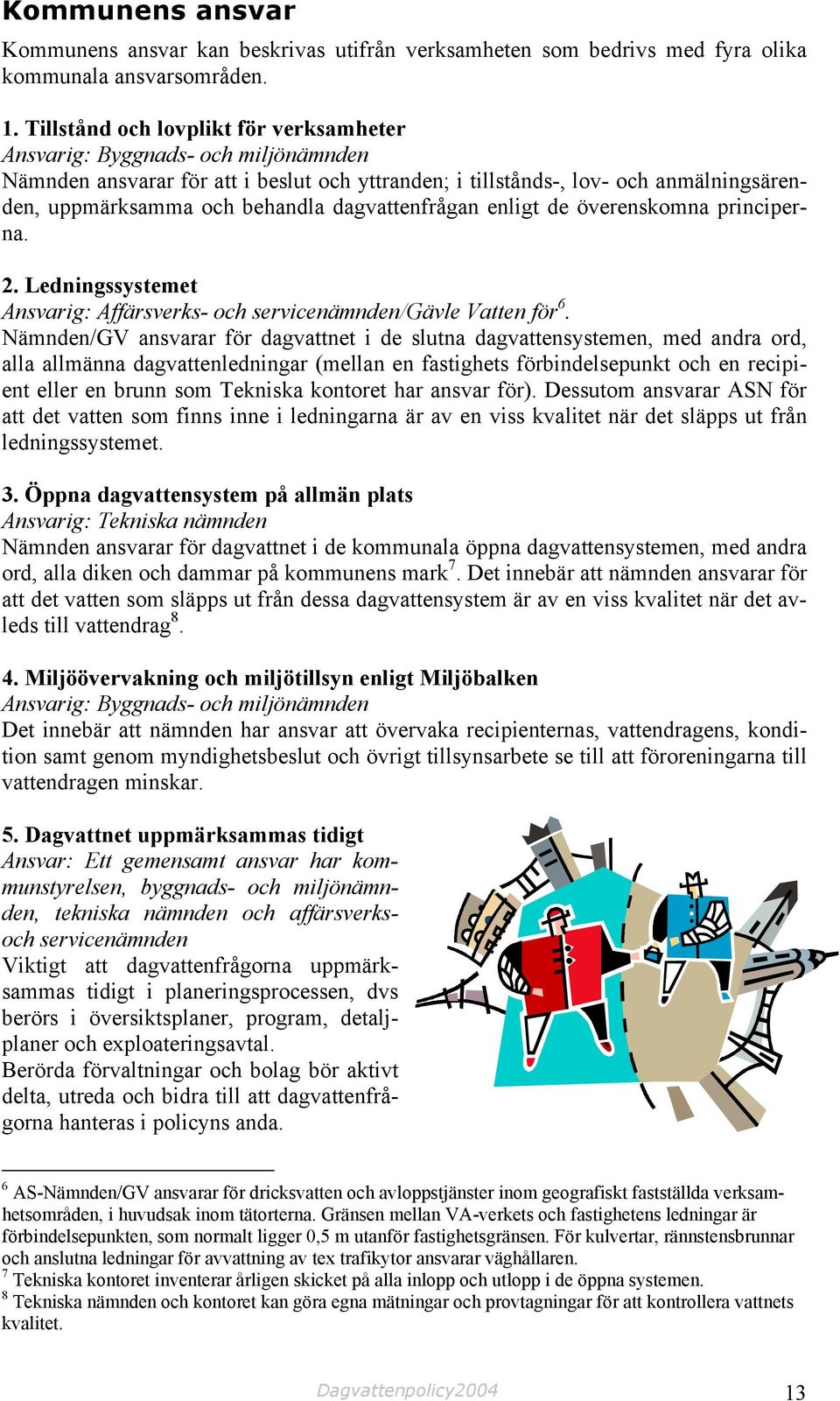 dagvattenfrågan enligt de överenskomna principerna. 2. Ledningssystemet Ansvarig: Affärsverks- och servicenämnden/gävle Vatten för 6.