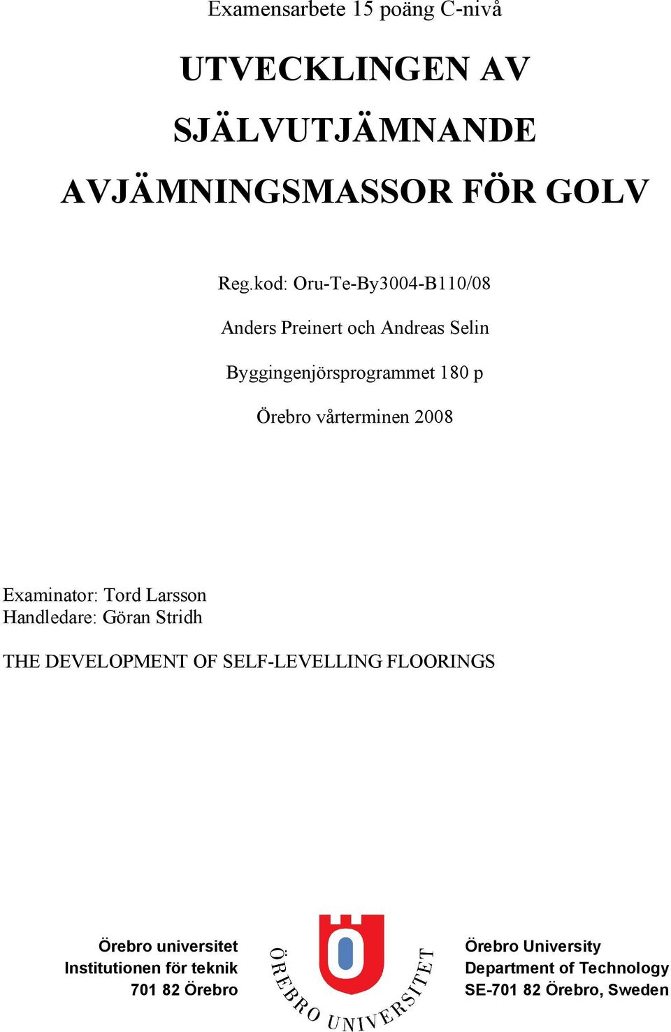 vårterminen 2008 Examinator: Tord Larsson Handledare: Göran Stridh THE DEVELOPMENT OF SELF-LEVELLING