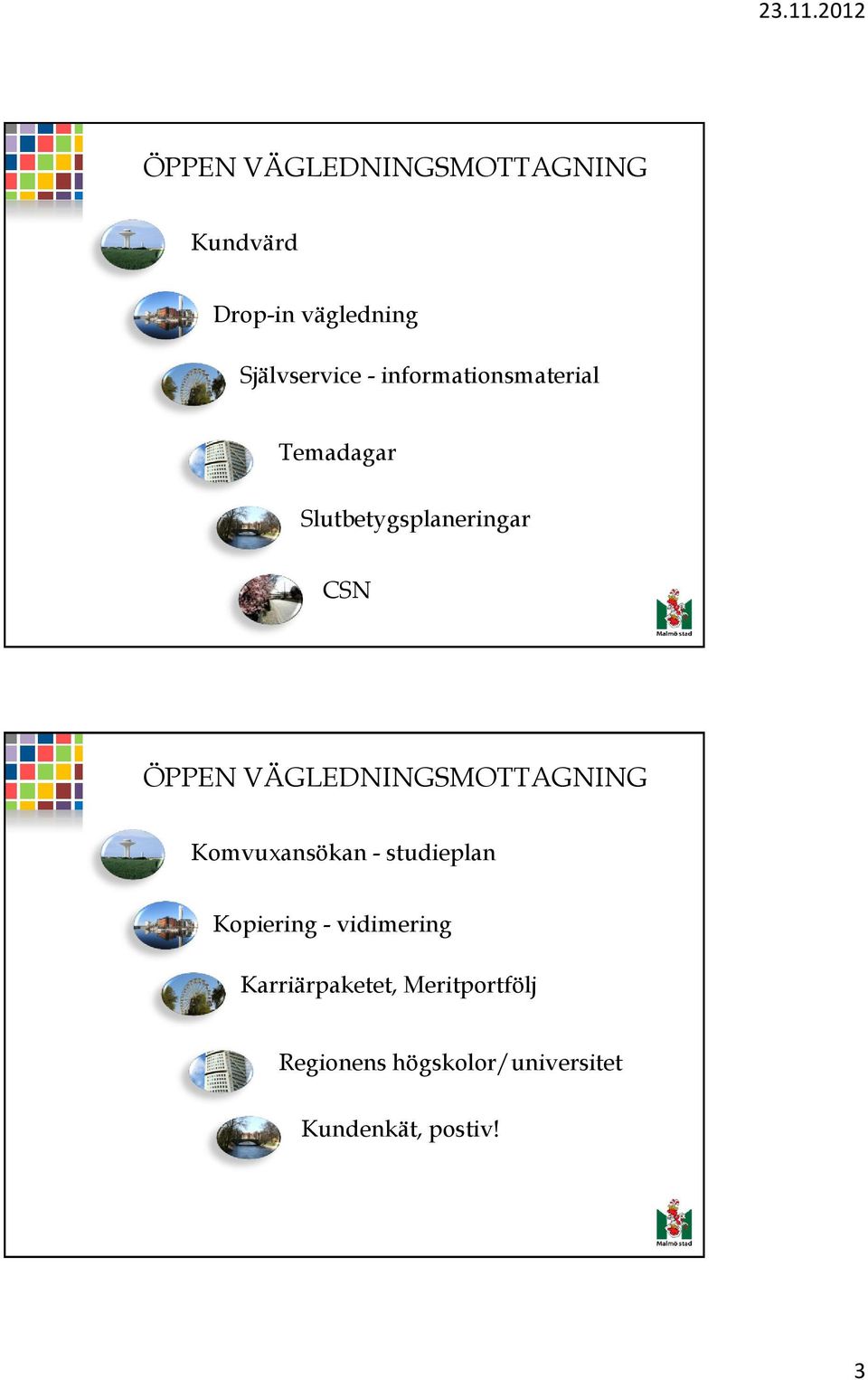 VÄGLEDNINGSMOTTAGNING Komvuxansökan - studieplan Kopiering - vidimering