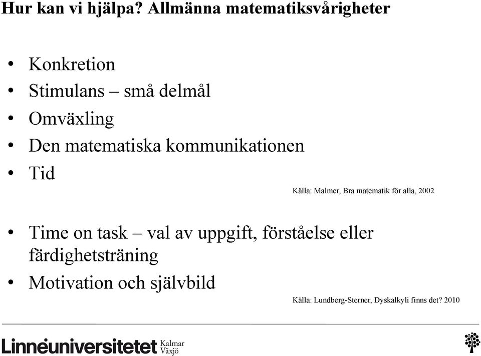 matematiska kommunikationen Tid Källa: Malmer, Bra matematik för alla, 2002