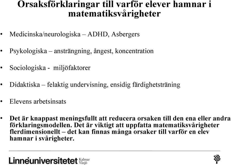 Elevens arbetsinsats Det är knappast meningsfullt att reducera orsaken till den ena eller andra förklaringsmodellen.