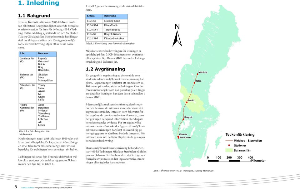 Stenkullen i Västra Götalands län. Kompletterande handlingar skall nu tillfogas ansökan och föreliggande miljökonsekvensbeskrivning utgör ett av dessa dokument.