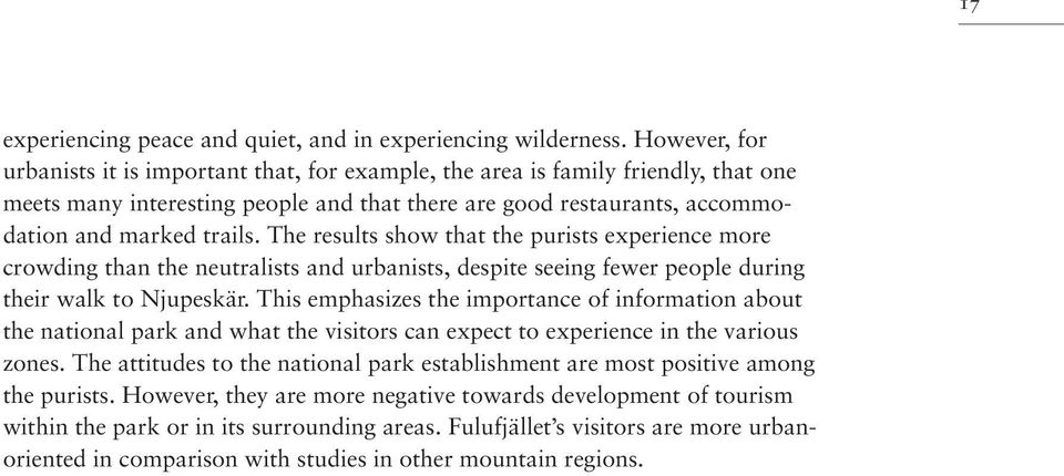 The results show that the purists experience more crowding than the neutralists and urbanists, despite seeing fewer people during their walk to Njupeskär.