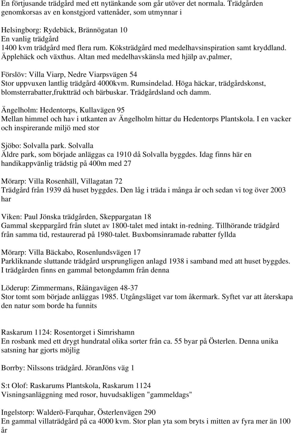 Köksträdgård med medelhavsinspiration samt kryddland. Äpplehäck och växthus.